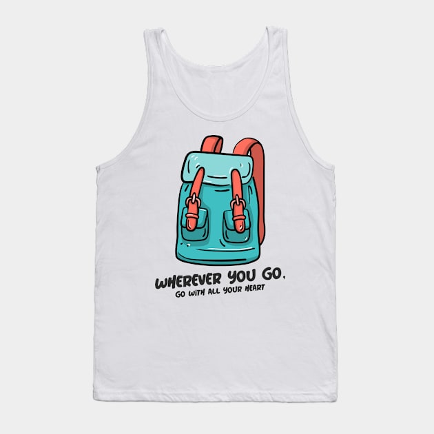 Wherever You Go, Go With All Your Heart Tank Top by Make a Plan Store